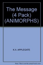 Cover Art for 9780439229371, The Message (4 Pack) (ANIMORPHS) by K.A. APPLEGATE