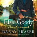 Cover Art for B08287SPBK, Elsa Goody, Bushranger by Darry Fraser