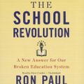 Cover Art for 9781478980278, The School Revolution: A New Answer for Our Broken Education System by Ron Paul, Be Announced To