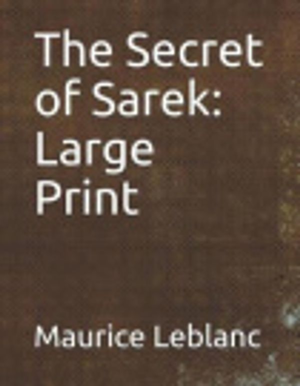 Cover Art for 9781796873108, The Secret of Sarek by Maurice Leblanc
