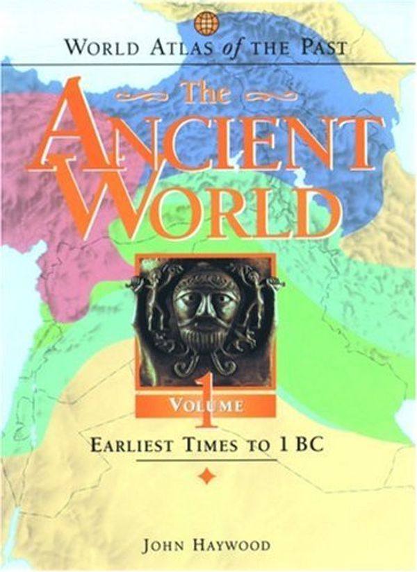 Cover Art for 9780195216899, World Atlas of the Past: The Ancient World Volume 1: Earliest Times to 1 BC by John Haywood