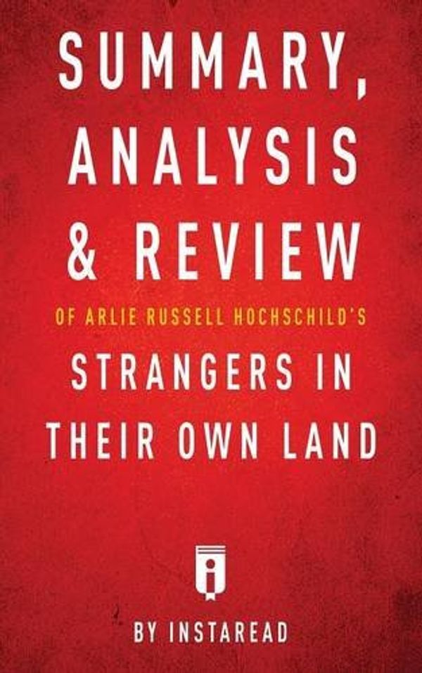 Cover Art for 9781683786214, Summary, Analysis & Review of Arlie Russell Hochschild's Strangers in Their Own Land by Instaread by Instaread