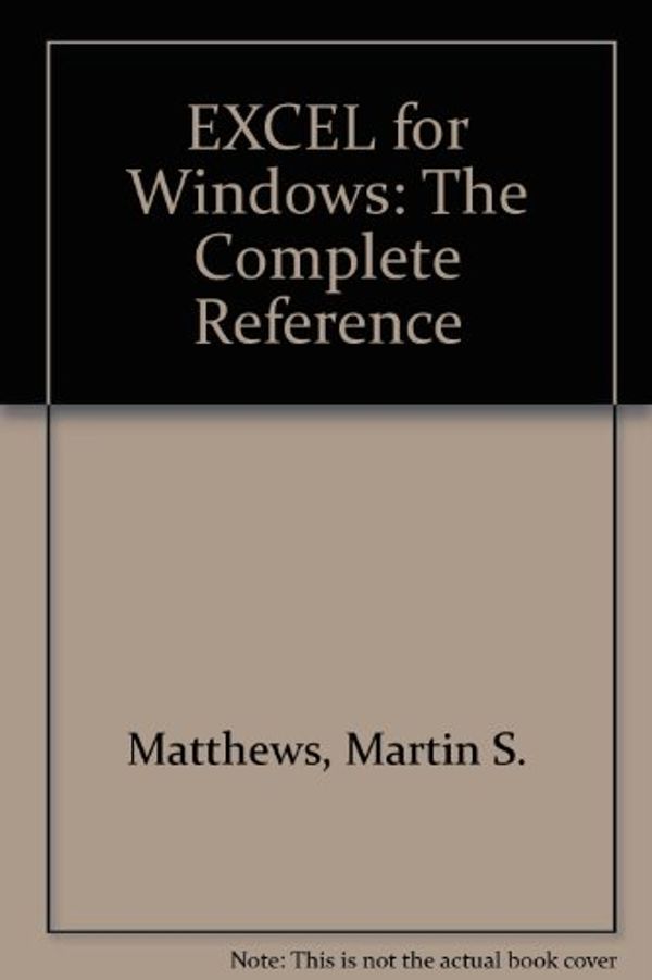 Cover Art for 9780078818363, EXCEL for Windows: The Complete Reference by Martin S. Matthews