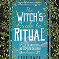 Cover Art for B07T3FNCBW, The Witch's Guide to Ritual: Spells, Incantations and Inspired Ideas for an Enchanted Life by Cerridwen Greenleaf