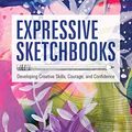 Cover Art for B08678K9K6, Expressive Sketchbooks:Developing Creative Skills, Courage, and Confidence by Helen Wells