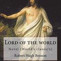 Cover Art for 9781979488785, Lord of the world  By: Robert Hugh Benson: Novel (World's classic's) by Msgr Robert Hugh Benson