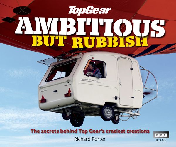 Cover Art for 9781849905039, Top Gear: Ambitious but Rubbish: The Secrets Behind Top Gear's Craziest Creations by No Author Name