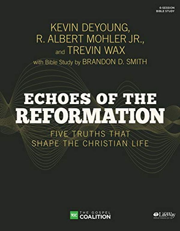 Cover Art for 9781430055327, Echoes of the Reformation - Bible Study Book: Five Truths That Shape the Christian Life by Brandon D. Smith