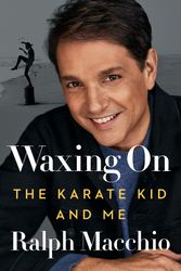 Cover Art for 9780593185834, Waxing on: The Karate Kid and Me by Ralph Macchio