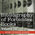 Cover Art for 9781602069718, BIBLIOGRAPHY OF FORBIDDEN BOOKS - Volume III by Ashbee, Henry Spencer