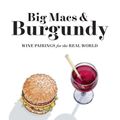 Cover Art for 9781683359258, Big Macs & Burgundy: Wine Pairings for the Real World by Vanessa Price