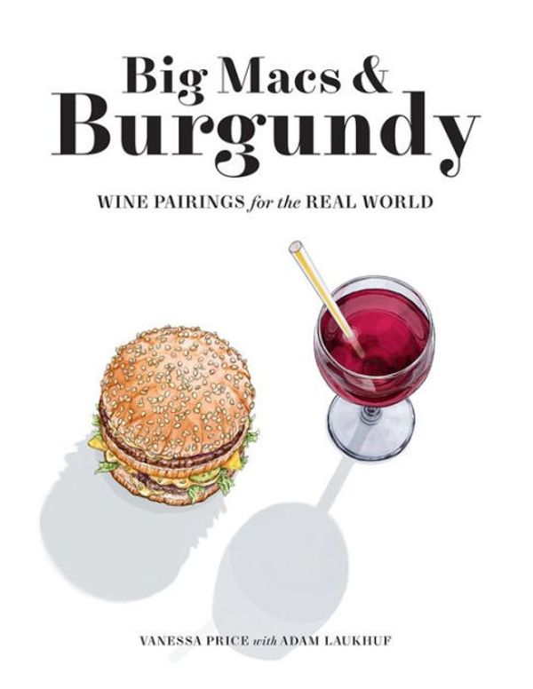Cover Art for 9781683359258, Big Macs & Burgundy: Wine Pairings for the Real World by Vanessa Price