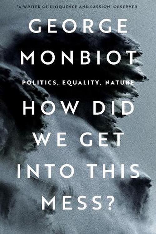 Cover Art for 9781804290439, How Did We Get Into This Mess? by George Monbiot