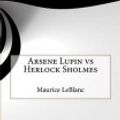 Cover Art for 9781522711575, Arsene Lupin Vs Herlock Sholmes by Maurice LeBlanc