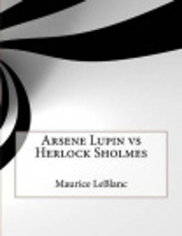 Cover Art for 9781522711575, Arsene Lupin Vs Herlock Sholmes by Maurice LeBlanc