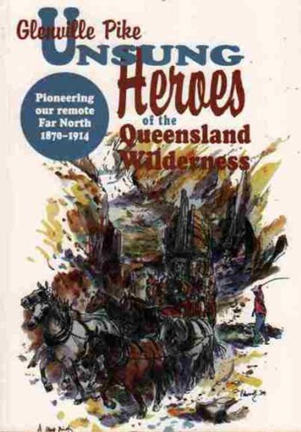 Cover Art for 9781876780074, Unsung Heroes of the Queensland Wilderness by Glenville Pike