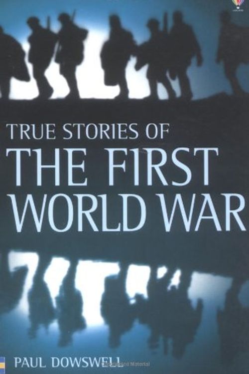 Cover Art for 9780746057490, True Stories of World War One by Paul Dowswell