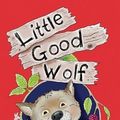 Cover Art for 9781921633645, Little Good Wolf by Darlison, Aleesah