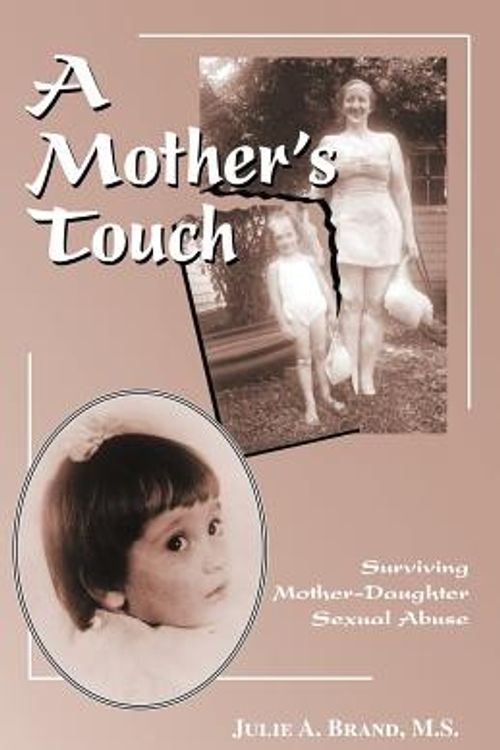 Cover Art for 9781425105648, A Mother's Touch: Surviving Mother-daughter Sexual Abuse by Brand M. S., Julie A.