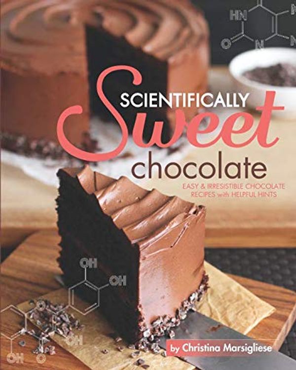 Cover Art for 9781729592649, Scientifically Sweet Chocolate: Easy & Irresistible Chocolate Recipes with Helpful Hints by Christina Marsigliese