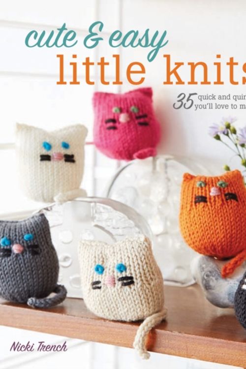 Cover Art for 9781782494843, Cute & Easy Little Knits35 Quick and Quirky Projects You'Ll Love to Make by Nicki Trench