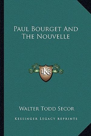Cover Art for 9781162992723, Paul Bourget and the Nouvelle by Walter Todd Secor