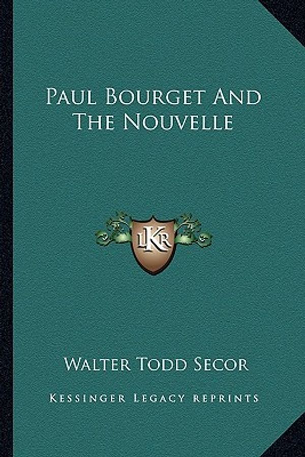 Cover Art for 9781162992723, Paul Bourget and the Nouvelle by Walter Todd Secor