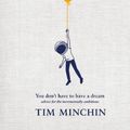 Cover Art for 9781529931822, You Don't Have to Have a Dream by Tim Minchin