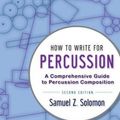 Cover Art for 9780199920341, How to Write for PercussionA Comprehensive Guide to Percussion Composition by Solomon