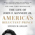 Cover Art for B07Q1XSMRQ, America's Reluctant Prince: The Life of John F. Kennedy Jr. by Steven M. Gillon