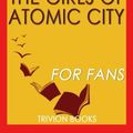 Cover Art for 9781537733449, Trivia: The Girls of Atomic City by Denise Kiernan (Trivia-On-Books): The Untold Story of the Women Who Helped Win World War II by Trivion Books
