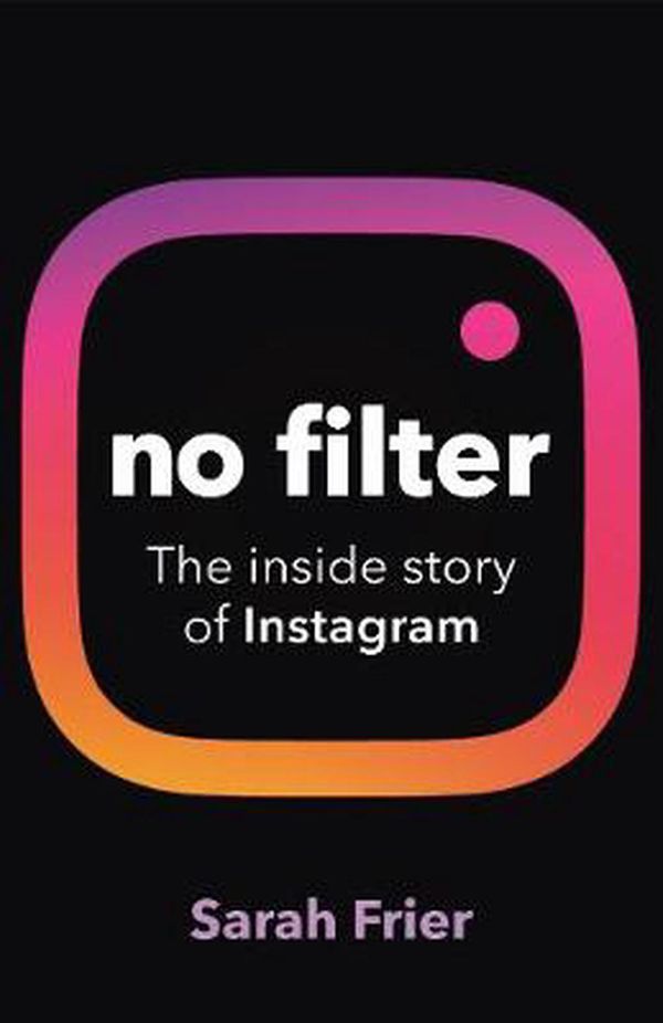 Cover Art for 9781847942531, No Filter: The Inside Story of Instagram by Sarah Frier