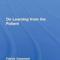 Cover Art for 9780415823906, On Learning from the Patient by Patrick Casement