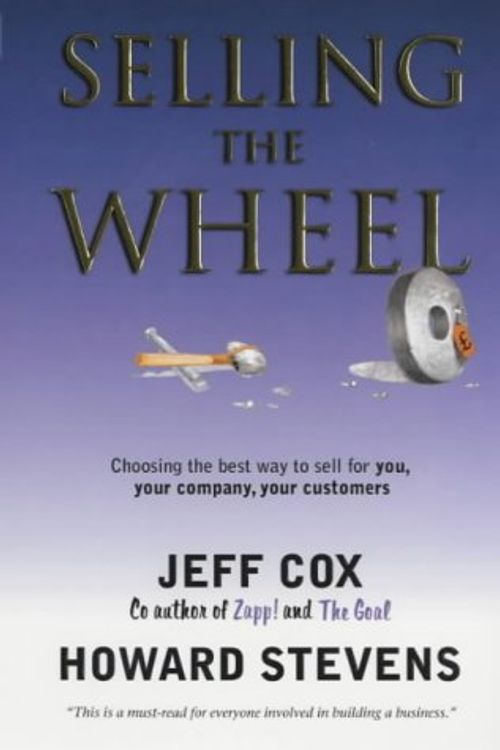 Cover Art for 9780671033101, Selling the Wheel: Choosing the Best Way to Sell for You and Your Company by Jeff Cox