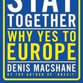 Cover Art for 9781784537289, Let's Stay Together: Why Yes to Europe by Denis MacShane