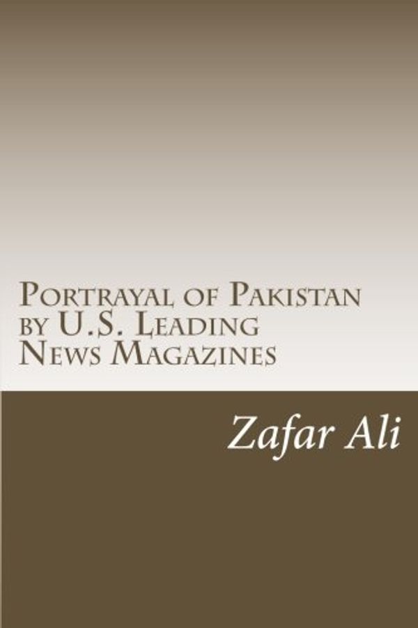 Cover Art for 9781497392229, Portrayal of Pakistan by U.S. Leading News Magazines by MR Zafar Ali