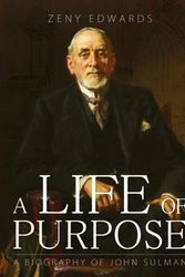 Cover Art for 9780648171928, A Life of PurposeA Biography of John Sulman by Zeny Edwards