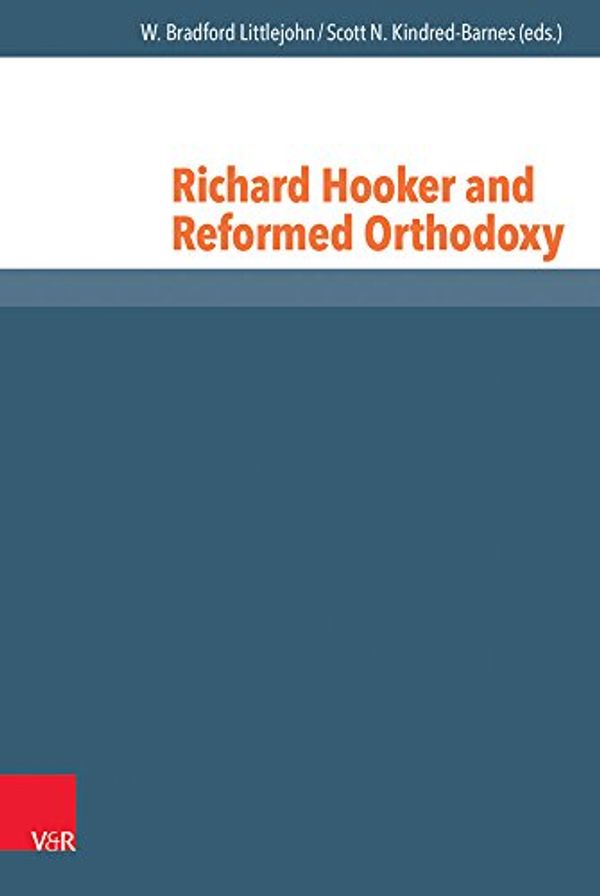 Cover Art for 9783525552070, Richard Hooker and Reformed Orthodoxy (Reformed Historical Theology) by Kindred-Barnes, Scott N.