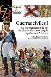 Cover Art for 9788494783654, Guerras civiles I : la independencia de los virreinatos de la monarquía española en América by López Fernández, José A.