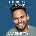 Cover Art for B07YF3VPSP, Think Like a Monk: Train Your Mind for Peace and Purpose Every Day by Jay Shetty