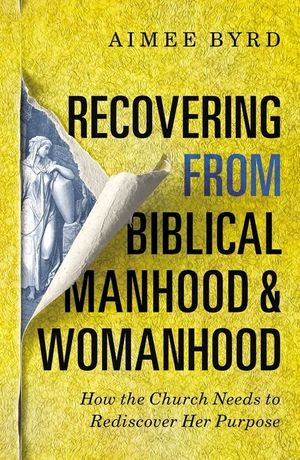 Cover Art for 9780310108719, Recovering from Biblical Manhood and Womanhood by Aimee Byrd