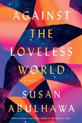 Cover Art for 9781982137038, Against the Loveless World: A Novel by Susan Abulhawa