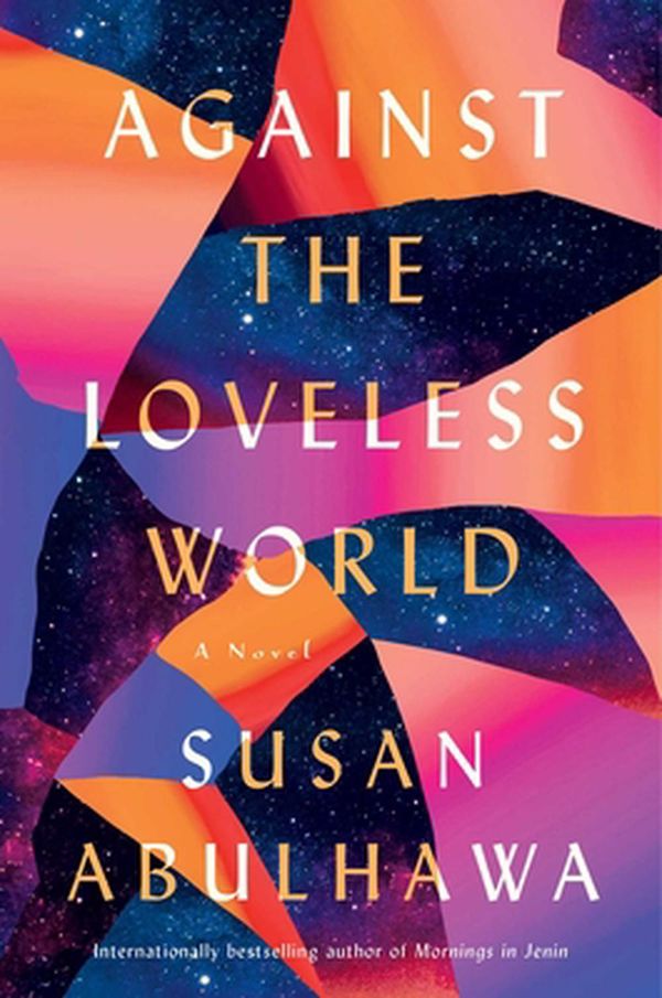 Cover Art for 9781982137038, Against the Loveless World: A Novel by Susan Abulhawa