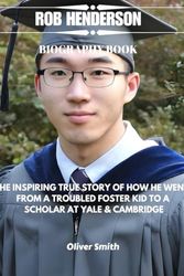 Cover Art for 9798880003884, Rob Henderson Biography Book: The Inspiring True Story of How he Went from a Troubled Foster Kid to Scholar at Yale and Cambridge by Oliver Smith