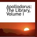 Cover Art for 9780554465104, Apollodorus: The Library, Volume I by Apollodorus James George Frazer