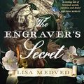 Cover Art for B0CKD45KPV, The Engraver's Secret: The new, gripping and captivating debut art history novel for fans of Jessie Burton, Tracy Chevalier and Maggie O'Farrell by Lisa Medved