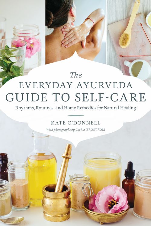 Cover Art for 9781611806519, The Everyday Ayurveda Guide to Self-Care: Rhythms, Routines, and Home Remedies for Natural Healing by Kate O'Donnell