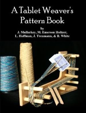 Cover Art for 9780615179346, A Tablet Weaver's Pattern Book by John Mullarkey, Emerson Holtzer, Marilyn, Luise Hoffman, Bonnie White, Jo Ann Treumann