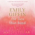Cover Art for B081K977N3, The Lies That Bind: A Novel by Emily Giffin