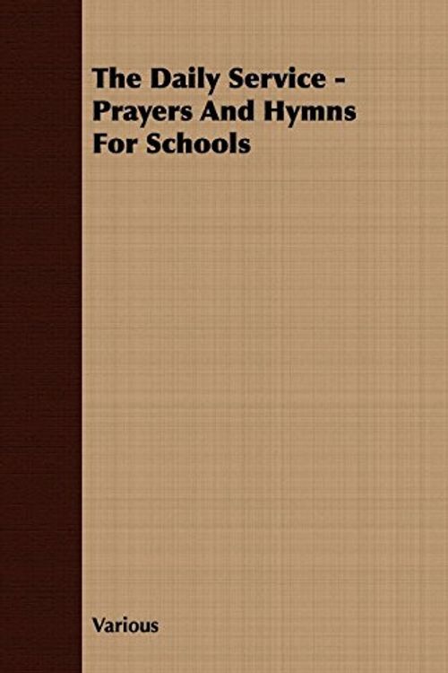 Cover Art for 9781409726401, The Daily Service - Prayers And Hymns For Schools by Various
